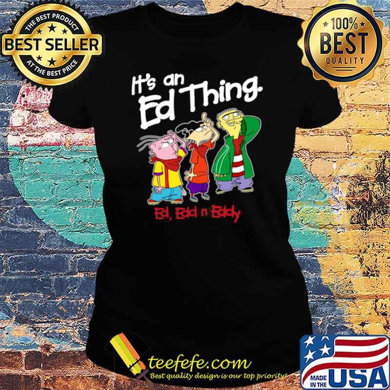 Its an Ed thing Ed Edd and Eddy Ladies tee Its an Ed thing Ed Edd and Eddy Ladies tee