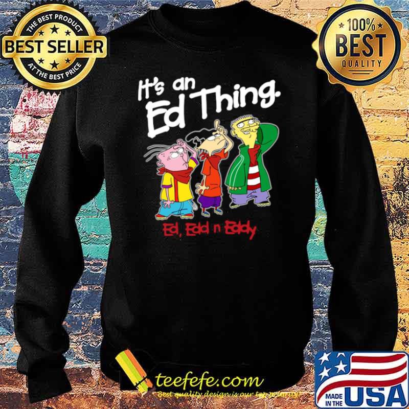 Its an Ed thing Ed Edd and Eddy Sweater Its an Ed thing Ed Edd and Eddy Sweater