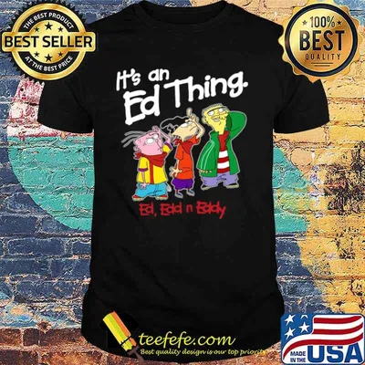 Its an Ed thing Ed Edd and Eddy shirt