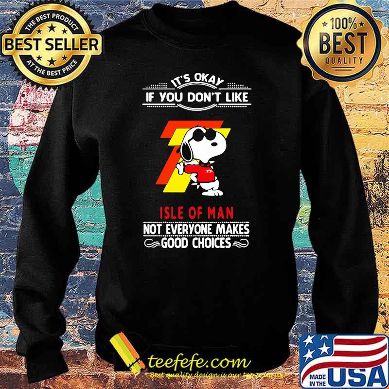 It’s Okay If You Don’t Like Isle Of Man Not Everyone Makes Good Choice Snoopy Shirt Sweater It’s Okay If You Don’t Like Isle Of Man Not Everyone Makes Good Choice Snoopy Shirt Sweater