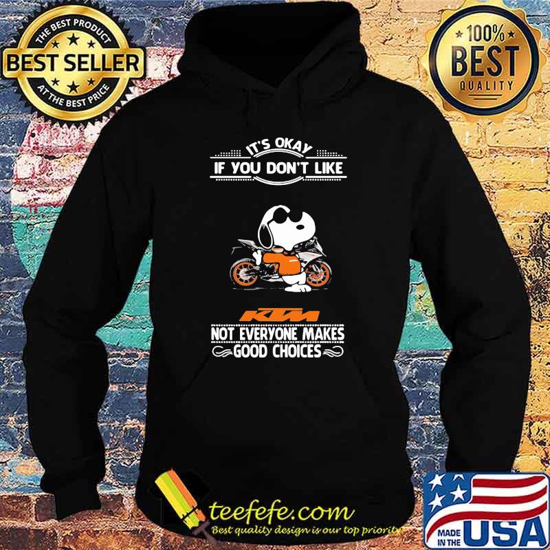It’s Okay If You Don’t Like Ktm Motorcycle Not Everyone Makes Good Choice Snoopy Shirt Hoodie It’s Okay If You Don’t Like Ktm Motorcycle Not Everyone Makes Good Choice Snoopy Shirt Hoodie