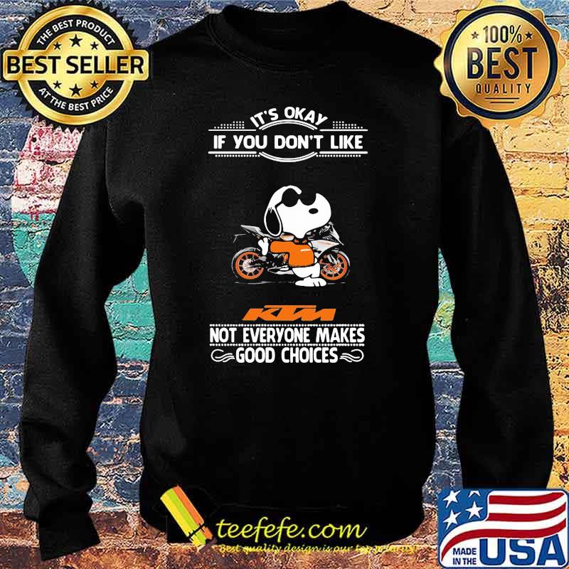 It’s Okay If You Don’t Like Ktm Motorcycle Not Everyone Makes Good Choice Snoopy Shirt Sweater It’s Okay If You Don’t Like Ktm Motorcycle Not Everyone Makes Good Choice Snoopy Shirt Sweater