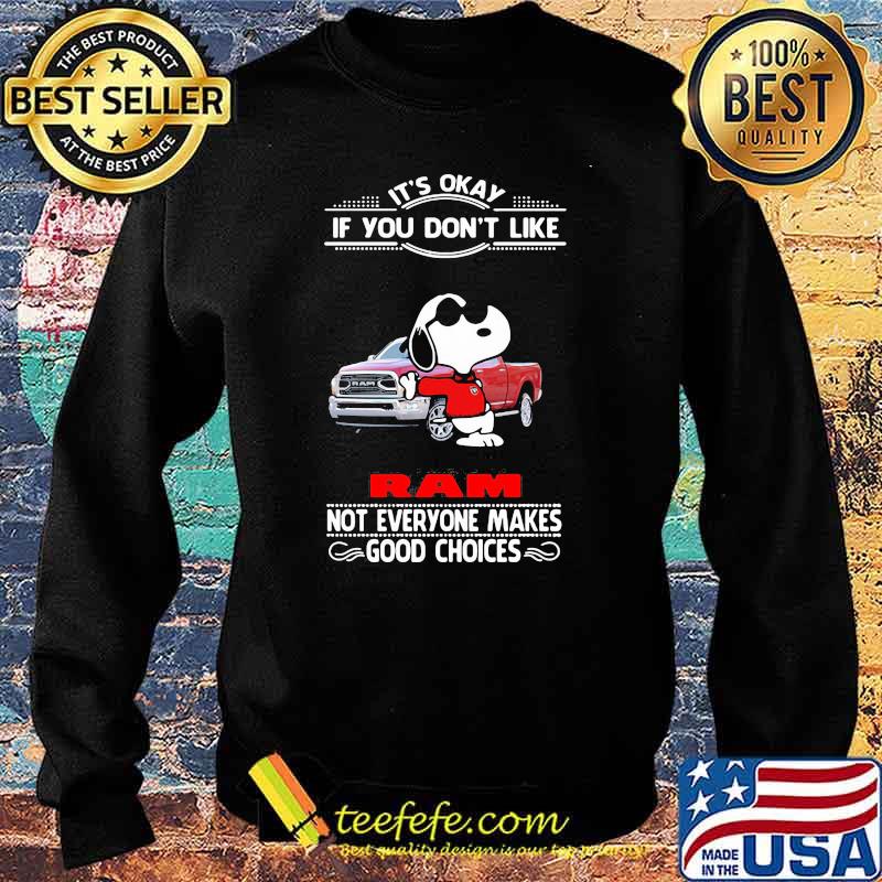 It’s Okay If You Don’t Like Ram Truck Not Everyone Makes Good Choice Snoopy Shirt Sweater It’s Okay If You Don’t Like Ram Truck Not Everyone Makes Good Choice Snoopy Shirt Sweater