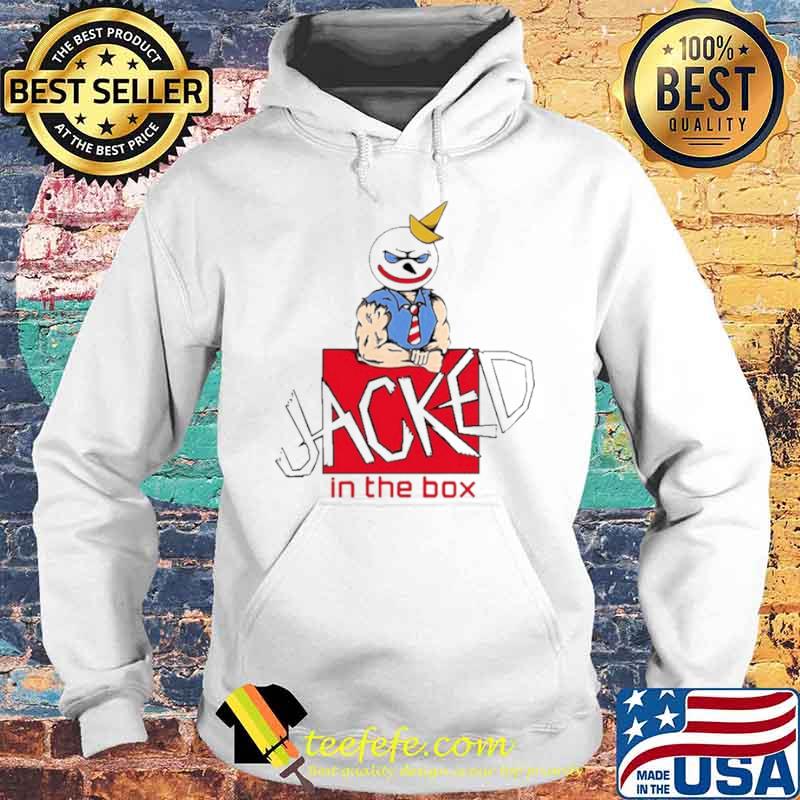 Jacked In The Box Shirt Hoodie Jacked In The Box Shirt Hoodie