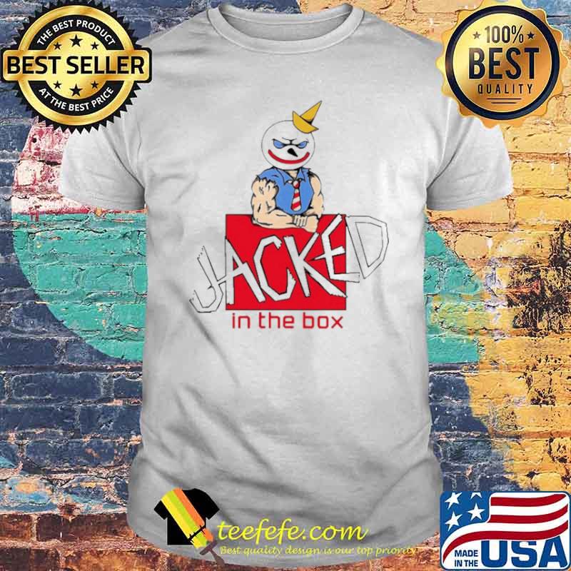 Jacked In The Box Shirt Jacked In The Box Shirt