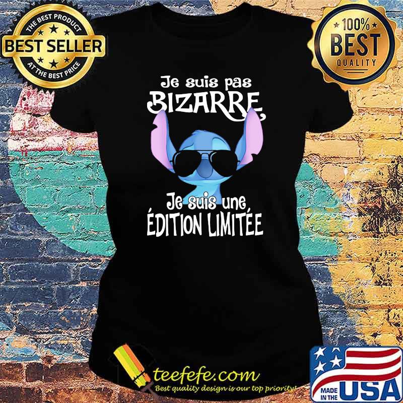 Je Suis Pas Bizarre Je Suis Une Edition Limitee Stitch Shirt Ladies tee Je Suis Pas Bizarre Je Suis Une Edition Limitee Stitch Shirt Ladies tee