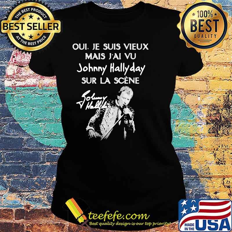 Je Suis Vieux Mais Vu Johnny Hallyday Sur La Scene Shirt Ladies tee Je Suis Vieux Mais Vu Johnny Hallyday Sur La Scene Shirt Ladies tee