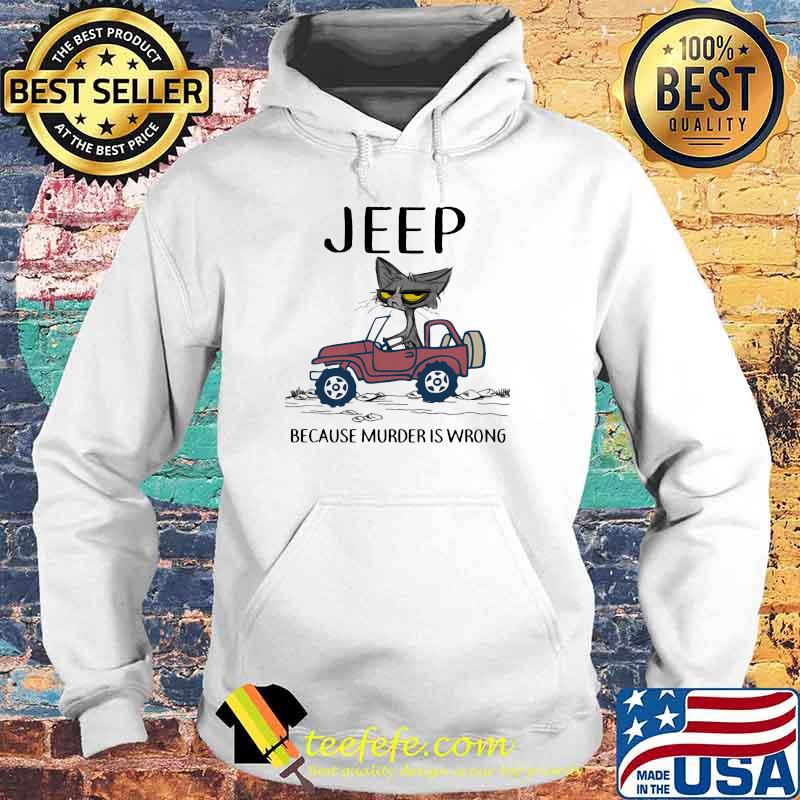 Jeep Because Murder Is Wrong Black Cat Shirt Hoodie Jeep Because Murder Is Wrong Black Cat Shirt Hoodie