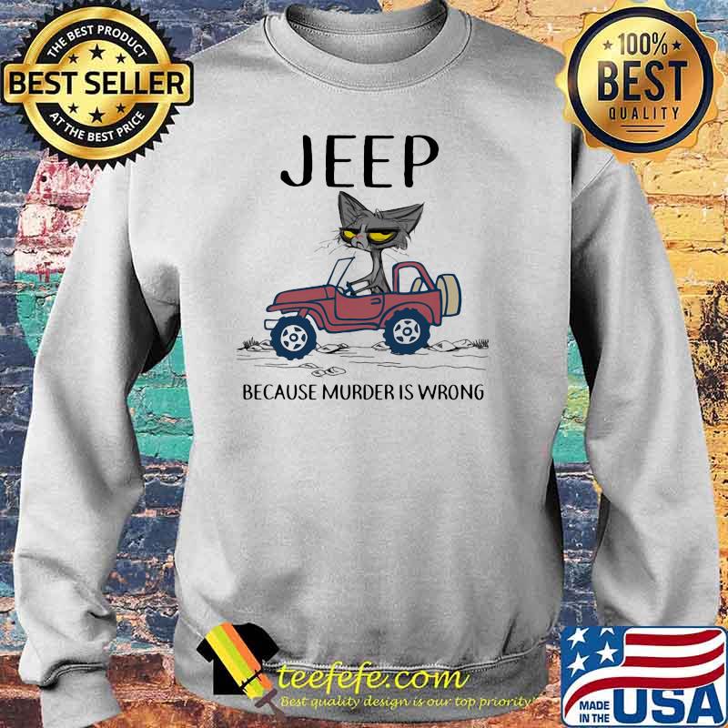 Jeep Because Murder Is Wrong Black Cat Shirt Sweater Jeep Because Murder Is Wrong Black Cat Shirt Sweater