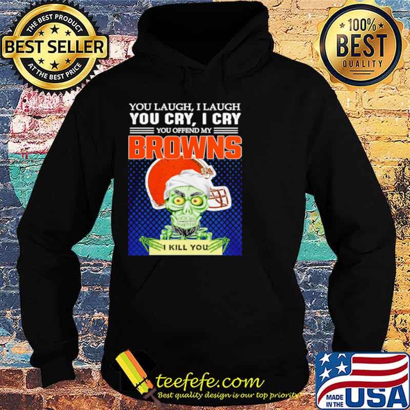 Jeff Dunham you laugh I laugh you offend my Cleveland BrownsI kill you Hoodie Jeff Dunham you laugh I laugh you offend my Cleveland BrownsI kill you Hoodie