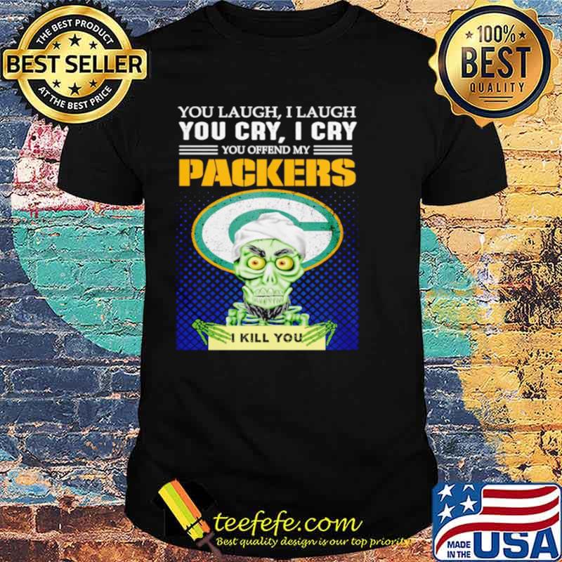 Jeff Dunham you laugh I laugh you offend my Green Bay Packers kill you shirt