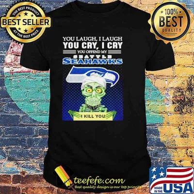 Jeff Dunham you laugh I laugh you offend my Seattle Seahawks kill you shirt