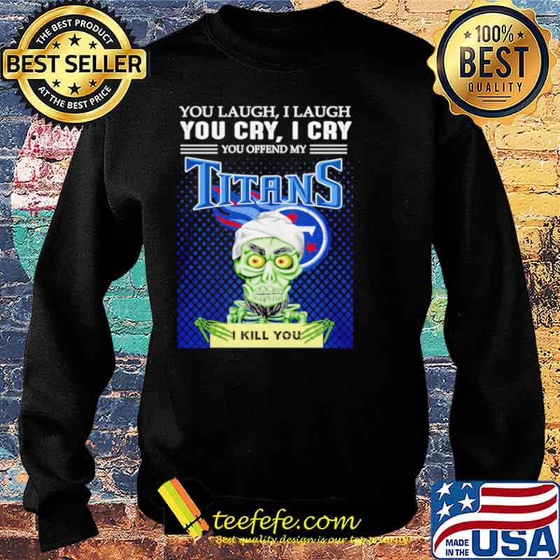 Jeff Dunham you laugh I laugh you offend my Tennessee Titans kill you Sweater Jeff Dunham you laugh I laugh you offend my Tennessee Titans kill you Sweater