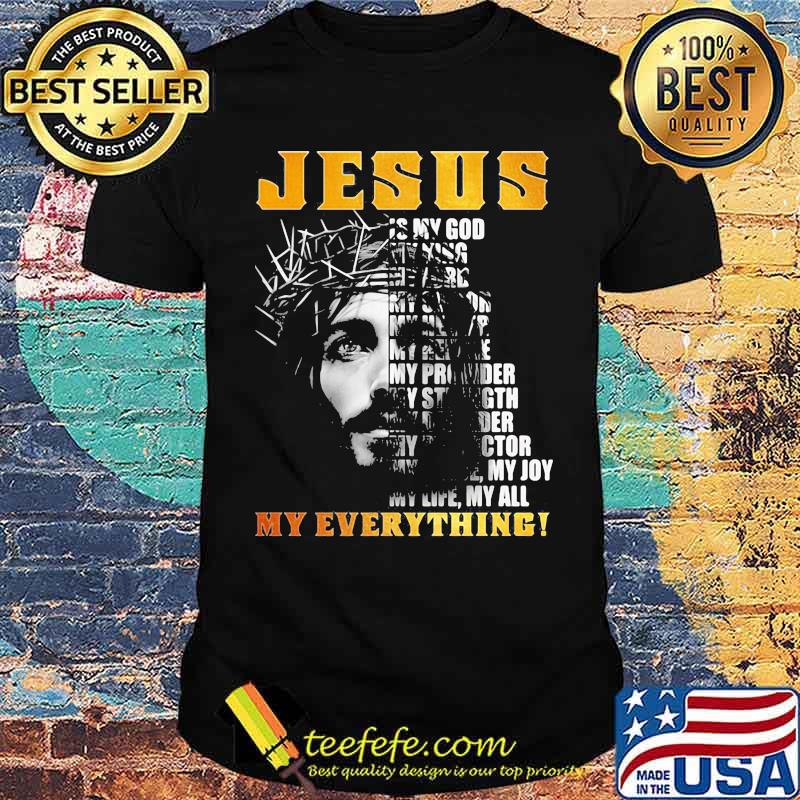 Jesus Christ My Lord My King My Everything Shirt