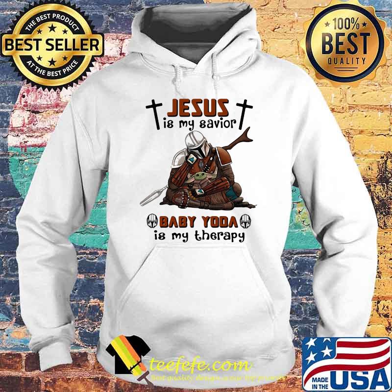 Jesus Is My Savior Baby Yoda Is My Therapy Star Wars Shirt Hoodie Jesus Is My Savior Baby Yoda Is My Therapy Star Wars Shirt Hoodie