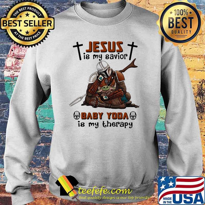 Jesus Is My Savior Baby Yoda Is My Therapy Star Wars Shirt Sweater Jesus Is My Savior Baby Yoda Is My Therapy Star Wars Shirt Sweater