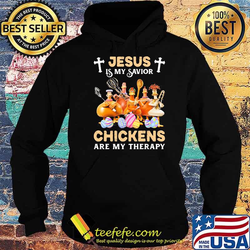 Jesus Is My Savior Chickens Are My Therapy Shirt Hoodie Jesus Is My Savior Chickens Are My Therapy Shirt Hoodie