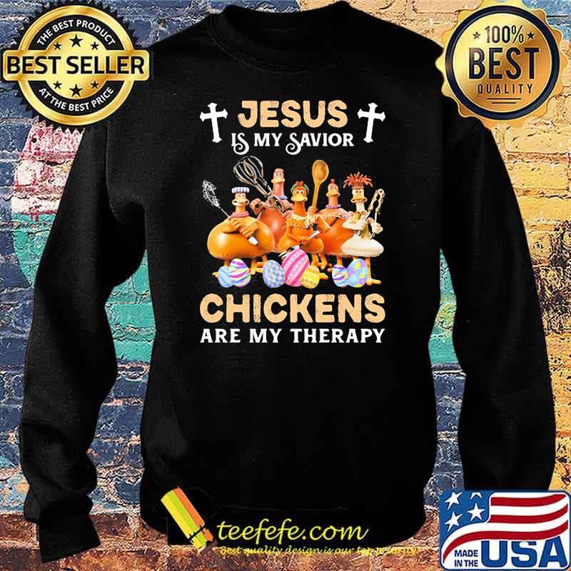 Jesus Is My Savior Chickens Are My Therapy Shirt Sweater Jesus Is My Savior Chickens Are My Therapy Shirt Sweater
