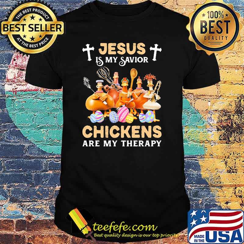 Jesus Is My Savior Chickens Are My Therapy Shirt Jesus Is My Savior Chickens Are My Therapy Shirt