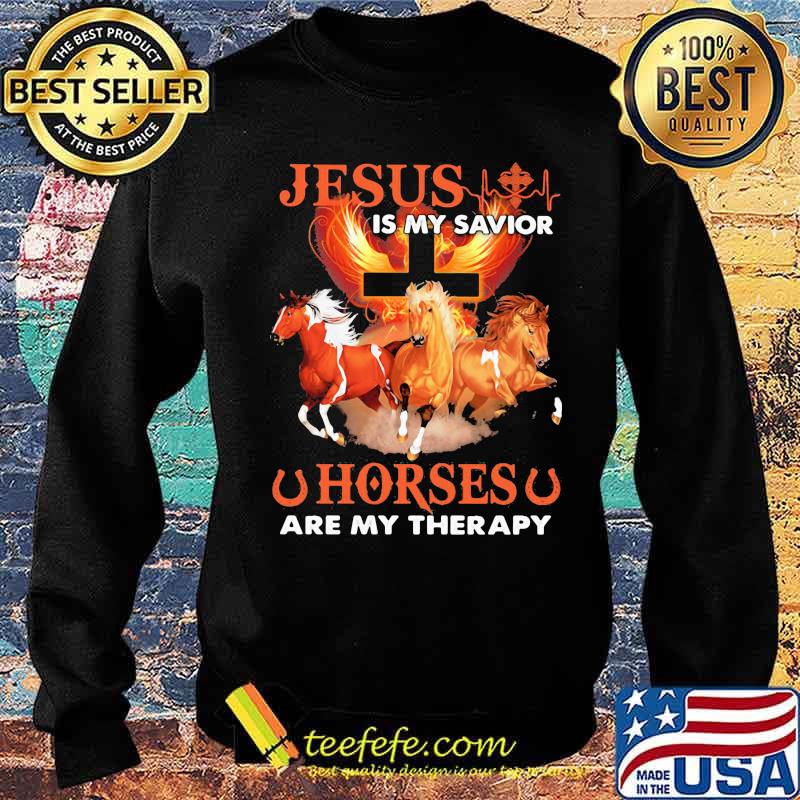 Jesus Is My Savior Horse Are My Therapy Shirt Sweater Jesus Is My Savior Horse Are My Therapy Shirt Sweater