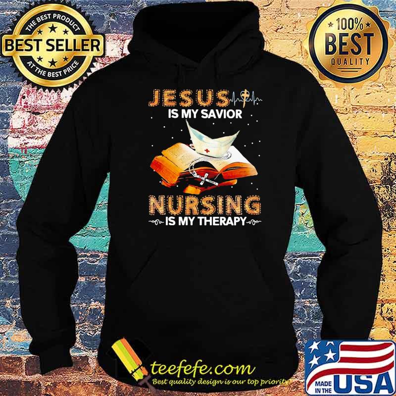 Jesus Is My Savior Nursing Is My Therapy Book Shirt Hoodie Jesus Is My Savior Nursing Is My Therapy Book Shirt Hoodie