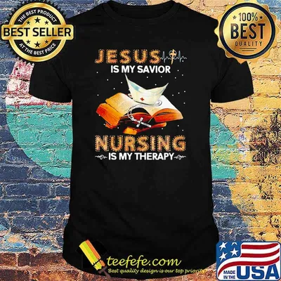 Jesus Is My Savior Nursing Is My Therapy Book Shirt