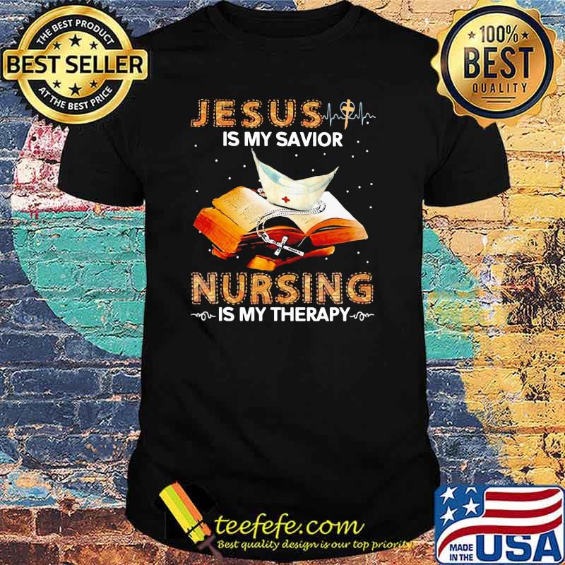 Jesus Is My Savior Nursing Is My Therapy Book Shirt Jesus Is My Savior Nursing Is My Therapy Book Shirt