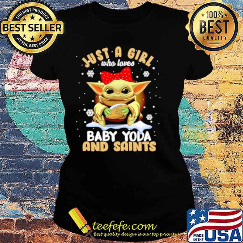 Just A Girl Who Loves Baby Yoda And Saints Snowflakes Shirt Ladies tee Just A Girl Who Loves Baby Yoda And Saints Snowflakes Shirt Ladies tee