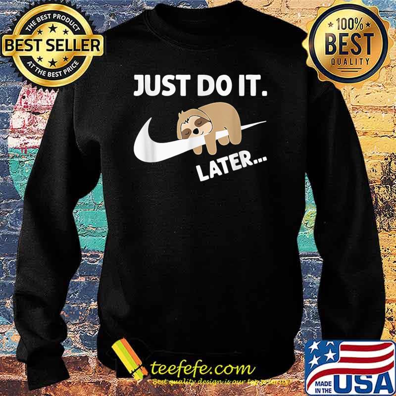 Just Do It Later Funny Sleepy Sloth For Lazy Shirt Sweater Just Do It Later Funny Sleepy Sloth For Lazy Shirt Sweater