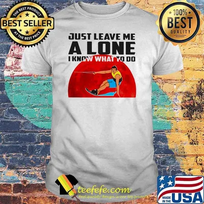 Just Leave Me Alone I Know What To Do Waterskiing Blood Moon Shirt