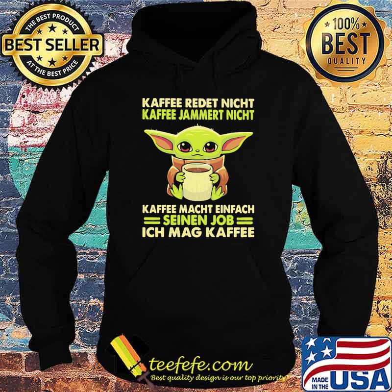 Kaffee Redet Night Kaffee Jammert Night Macht Einfach Sienen Job Ich Mag Kaffee Baby Yoda Shirt Hoodie Kaffee Redet Night Kaffee Jammert Night Macht Einfach Sienen Job Ich Mag Kaffee Baby Yoda Shirt Hoodie
