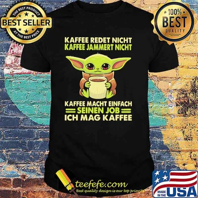 Kaffee Redet Night Kaffee Jammert Night Macht Einfach Sienen Job Ich Mag Kaffee Baby Yoda Shirt