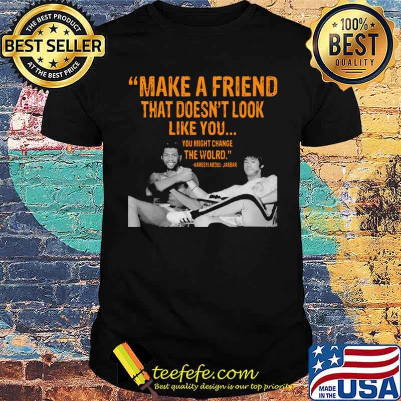 Kareem Abdul Jabbar make a friend that doesnt look like you shirt Kareem Abdul Jabbar make a friend that doesnt look like you shirt