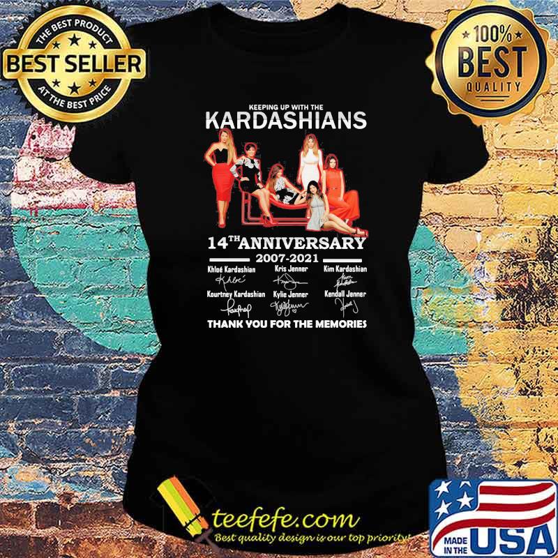 Keeping Up With The Kardashians 14th Anniversary 2007 2021 Thank You For The Memories Signature Shirt Ladies tee Keeping Up With The Kardashians 14th Anniversary 2007 2021 Thank You For The Memories Signature Shirt Ladies tee
