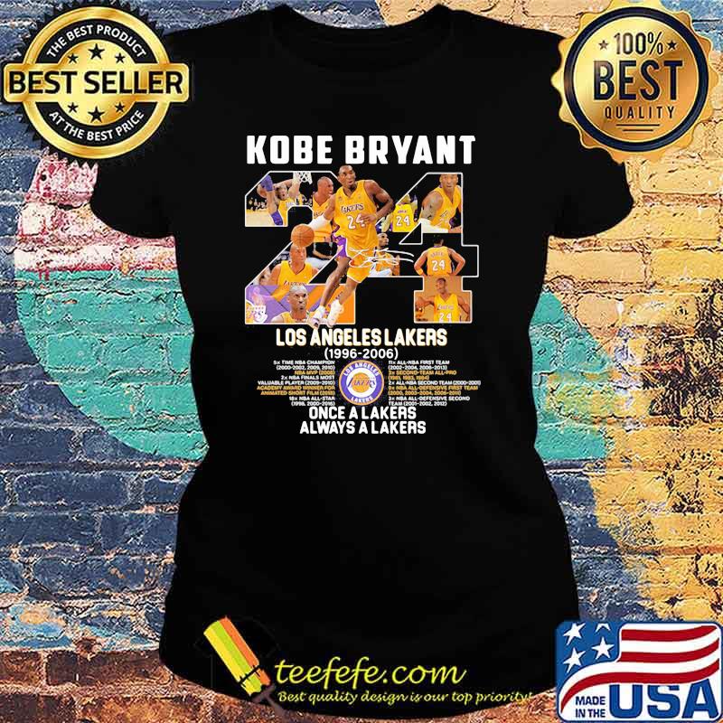Kobe Bryant Los Angeles Lakers 1996 2006 Once A Lakers Always A Lakers Signature Shirt Ladies tee Kobe Bryant Los Angeles Lakers 1996 2006 Once A Lakers Always A Lakers Signature Shirt Ladies tee