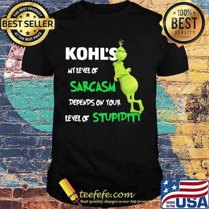 Kohl’s My Level Of Sarcasm Depends On Your Level Of Stupidity Grinch Shirt