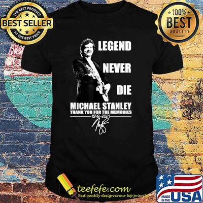 Legend Never Die Michael Stanley 1948 2021 Shirt