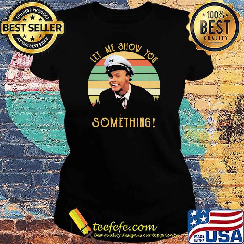 Let Me Show You Something Fire Marshall Bill Vintage Shirt Ladies tee Let Me Show You Something Fire Marshall Bill Vintage Shirt Ladies tee