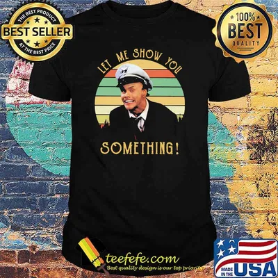 Let Me Show You Something Fire Marshall Bill Vintage Shirt