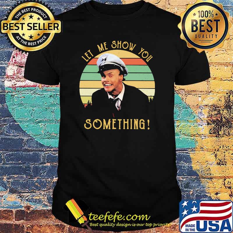 Let Me Show You Something Fire Marshall Bill Vintage Shirt Let Me Show You Something Fire Marshall Bill Vintage Shirt