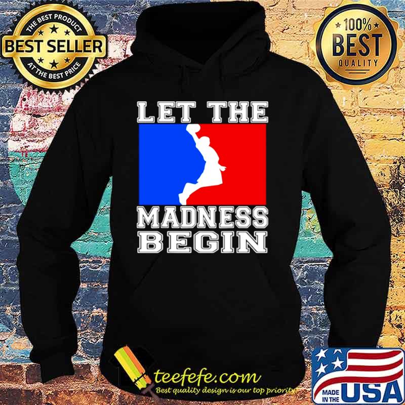 Let the madness begin logo Hoodie Let the madness begin logo Hoodie