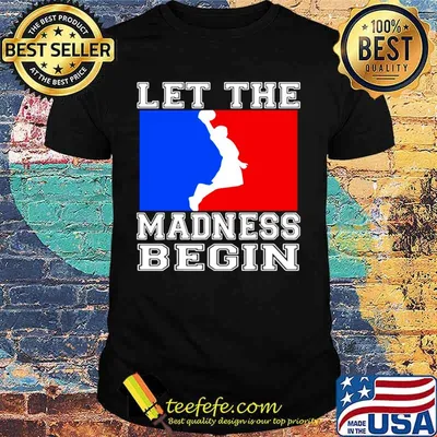 Let the madness begin logo shirt