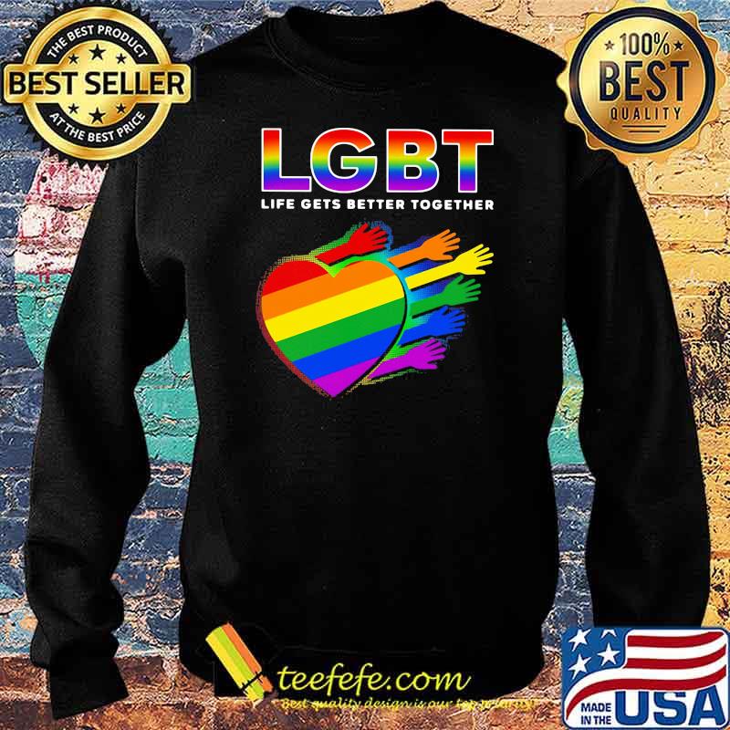 Lgbt Life Gets Better Together Heart Shirt Sweater Lgbt Life Gets Better Together Heart Shirt Sweater