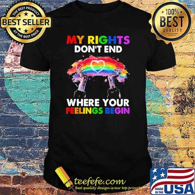 Lgbt My Rights Do Not End Where Your Feelings Begin Shirt