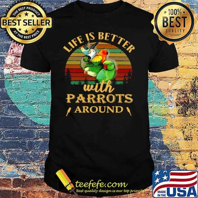 Life IS Better With Parrots Around Vintage Retro shirt