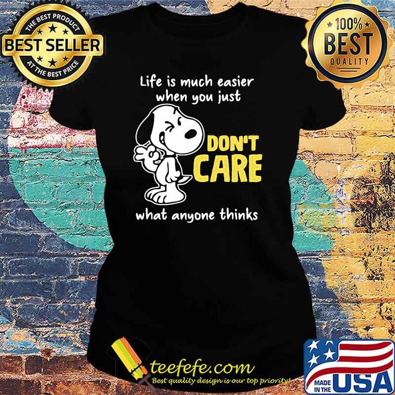 Life Is Much Easier When You Just Don’t Care What Anyone Thinks Snoopy Shirt Ladies tee Life Is Much Easier When You Just Don’t Care What Anyone Thinks Snoopy Shirt Ladies tee