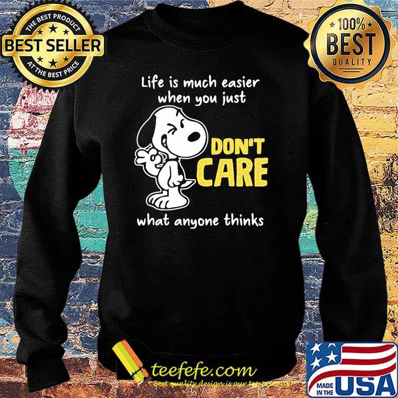 Life Is Much Easier When You Just Don’t Care What Anyone Thinks Snoopy Shirt Sweater Life Is Much Easier When You Just Don’t Care What Anyone Thinks Snoopy Shirt Sweater