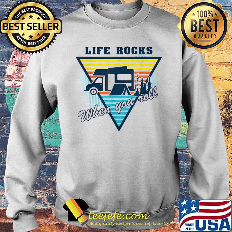 Life Rocks When You Roll Camper Life Shirt Sweater Life Rocks When You Roll Camper Life Shirt Sweater