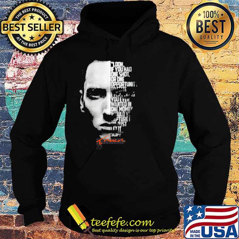 Look If You Had One Shot Opportunity Wanted In On Moment Quote Legend Eminem Shirt Hoodie Look If You Had One Shot Opportunity Wanted In On Moment Quote Legend Eminem Shirt Hoodie
