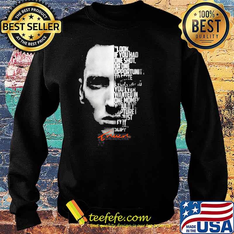 Look If You Had One Shot Opportunity Wanted In On Moment Quote Legend Eminem Shirt Sweater Look If You Had One Shot Opportunity Wanted In On Moment Quote Legend Eminem Shirt Sweater
